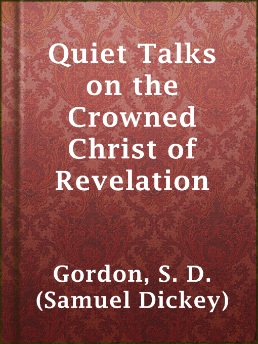 Title details for Quiet Talks on the Crowned Christ of Revelation by S. D. (Samuel Dickey) Gordon - Available